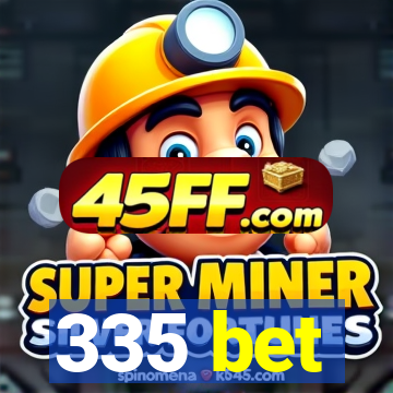 335 bet